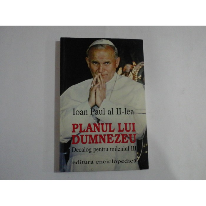    PLANUL LUI DUMNEZEU Dialog pentru mileniul III - IOAN PAUL al II-lea - Bucuresti, 1999 